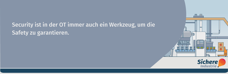 Security in der OT ist immer auch ein Werkzeug, um die Safety zu garantieren.
